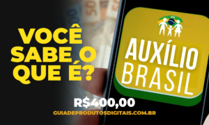 Você sabe o que é o Auxílio Brasil? de R$400! Veja Aqui!