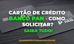 Como Solicitar Cartão de Crédito Pan? Em quantos dias Chega?